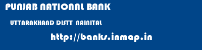 PUNJAB NATIONAL BANK  UTTARAKHAND DISTT  NAINITAL    banks information 